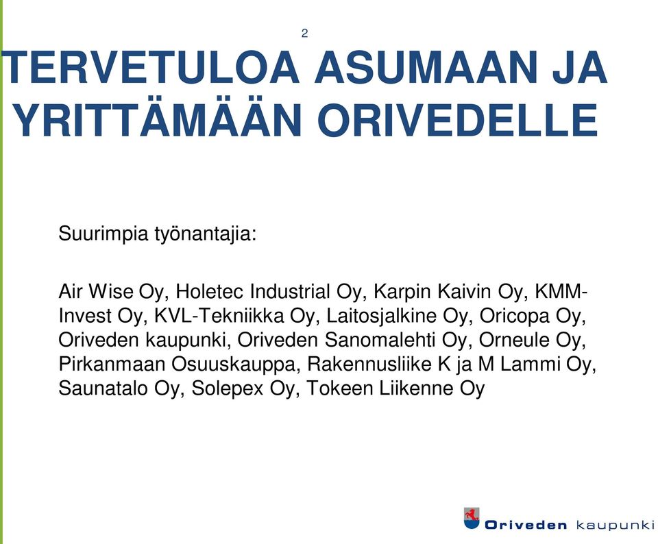 Laitosjalkine Oy, Oricopa Oy, Oriveden kaupunki, Oriveden Sanomalehti Oy, Orneule Oy,