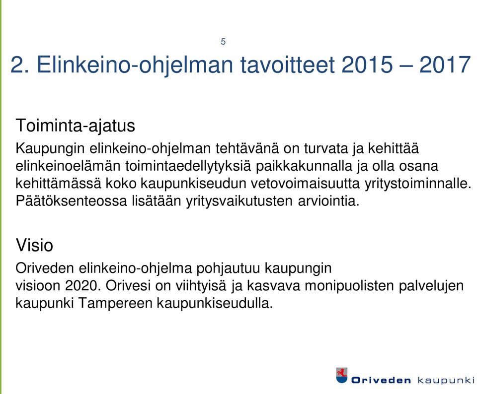 vetovoimaisuutta yritystoiminnalle. Päätöksenteossa lisätään yritysvaikutusten arviointia.