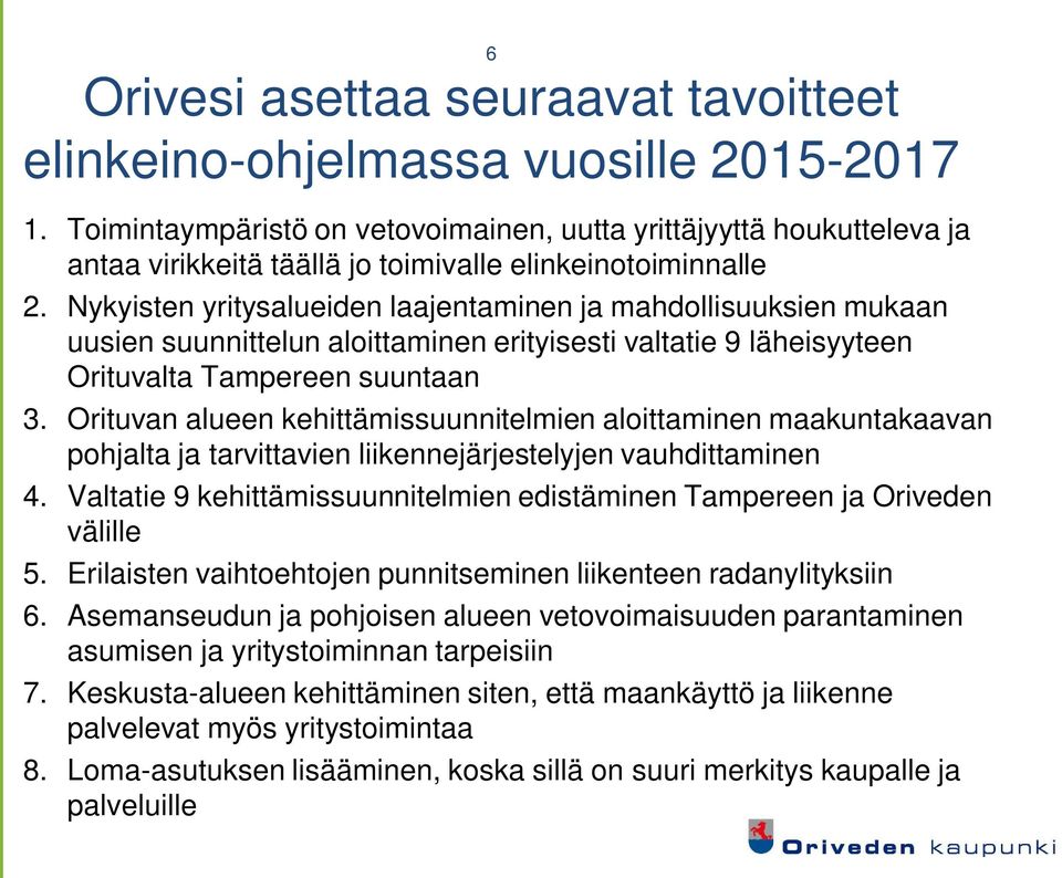 Nykyisten yritysalueiden laajentaminen ja mahdollisuuksien mukaan uusien suunnittelun aloittaminen erityisesti valtatie 9 läheisyyteen Orituvalta Tampereen suuntaan 3.