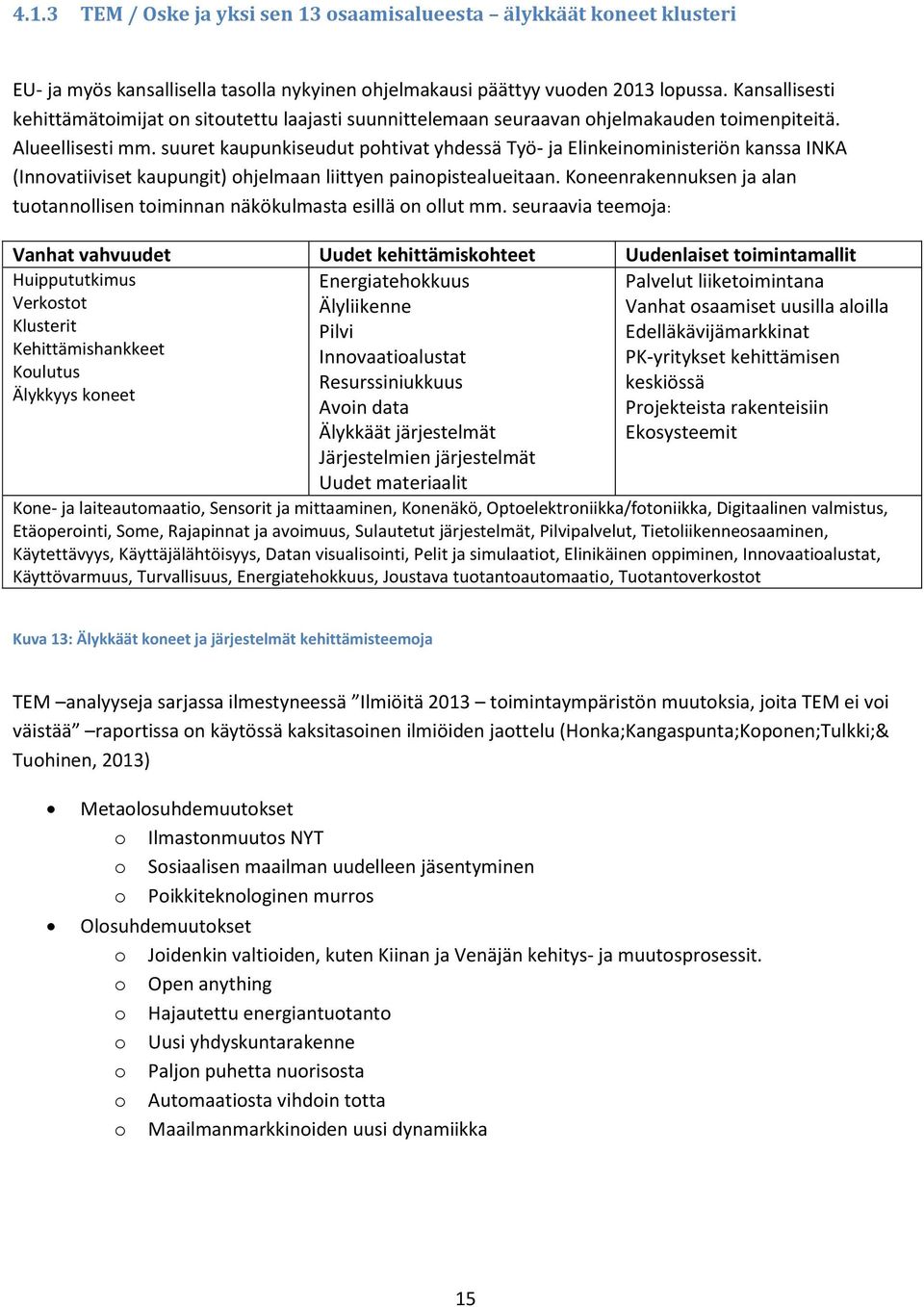 suuret kaupunkiseudut pohtivat yhdessä Työ- ja Elinkeinoministeriön kanssa INKA (Innovatiiviset kaupungit) ohjelmaan liittyen painopistealueitaan.