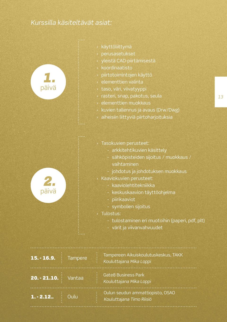 kuvien tallennus ja avaus (Drw/Dwg) aiheisiin liittyviä piirtoharjoituksia 13 2.