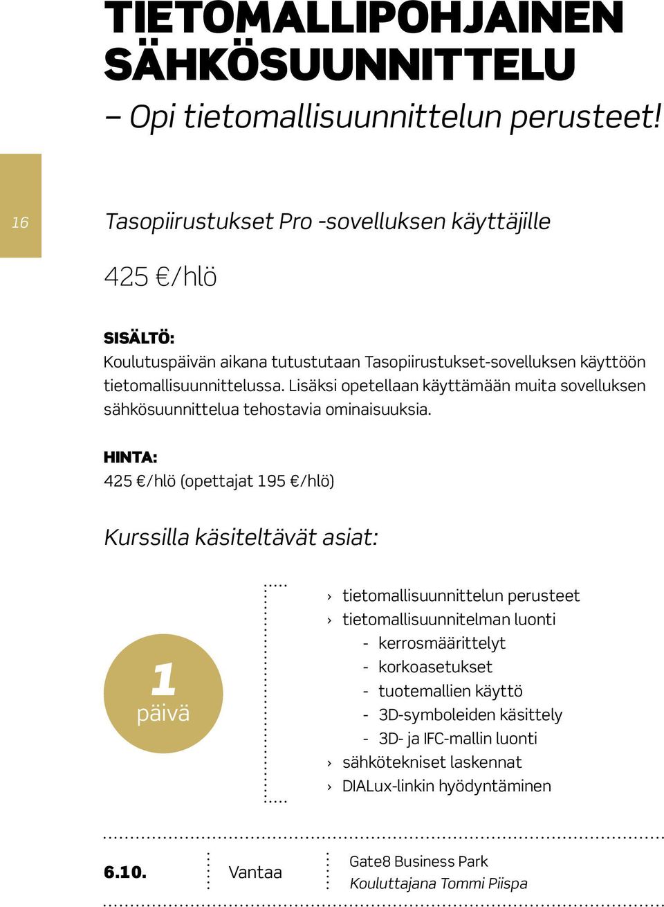 Lisäksi opetellaan käyttämään muita sovelluksen sähkösuunnittelua tehostavia ominaisuuksia.