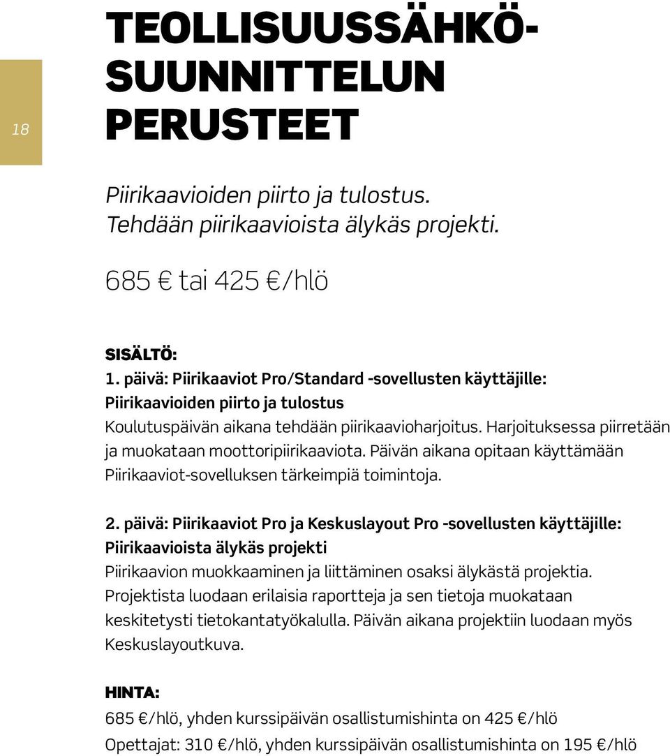 Harjoituksessa piirretään ja muokataan moottoripiirikaaviota. Päivän aikana opitaan käyttämään Piirikaaviot-sovelluksen tärkeimpiä toimintoja. 2.