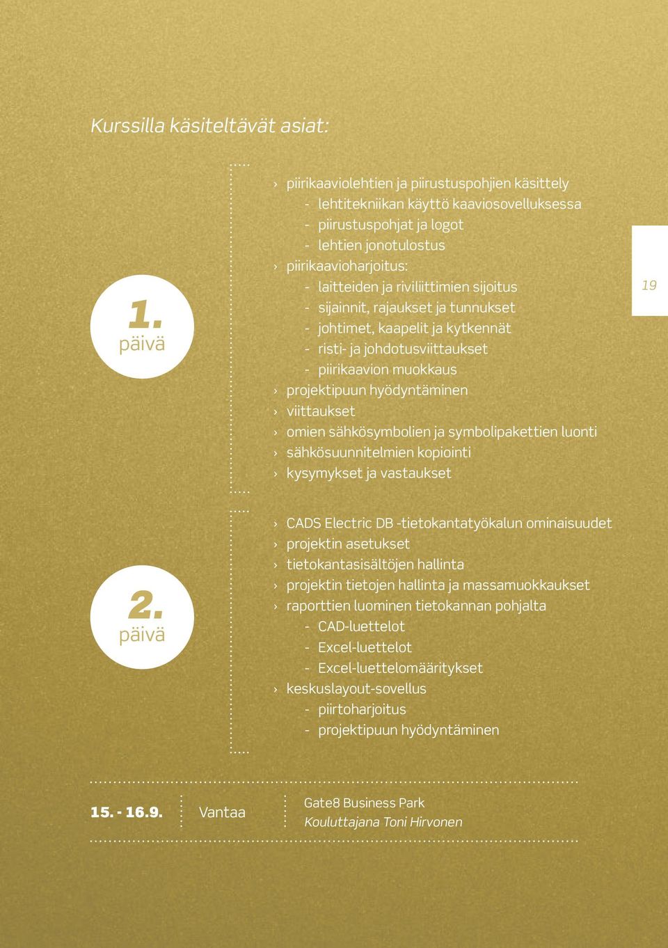 riviliittimien sijoitus - sijainnit, rajaukset ja tunnukset - johtimet, kaapelit ja kytkennät - risti- ja johdotusviittaukset - piirikaavion muokkaus projektipuun hyödyntäminen viittaukset omien