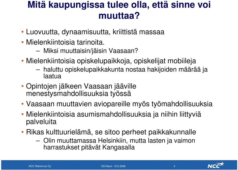 menestysmahdollisuuksia työssä Vaasaan muuttavien aviopareille myös työmahdollisuuksia Mielenkiintoisia asumismahdollisuuksia ja niihin liittyviä palveluita Rikas