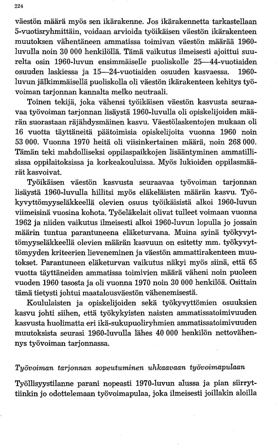 Tämä vaikutus ilmeisesti ajoittui suurelta osin 1960-luvun ensimmäiselle puoliskolle 25-44-vuotiaiden osuuden laskiessa ja 15-24-vuotiaiden osuuden kasvaessa.