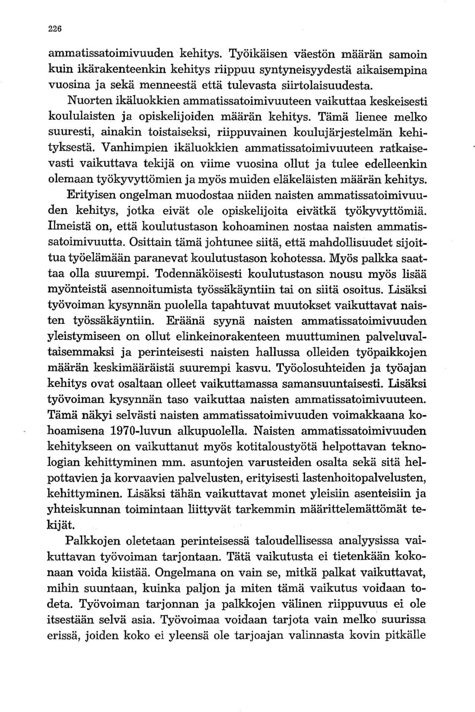 Tämä lienee melko suuresti, ainakin toistaiseksi, riippuvainen koulujärjestelmän kehityksestä.