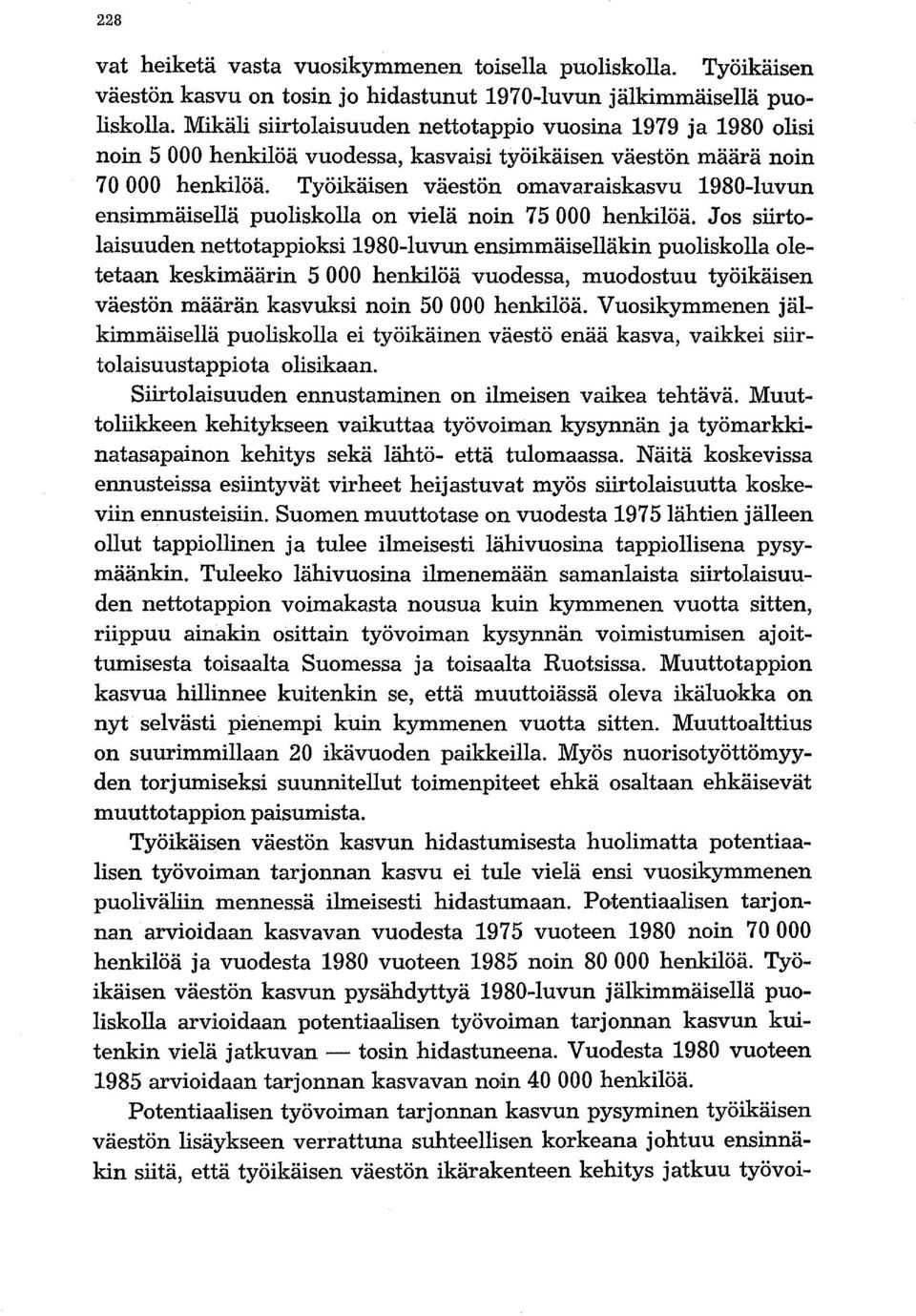 Työikäisen väestön omavaraiskasvu 1980-luvun ensimmäisellä puoliskolla on vielä noin 75 000 henkilöä.