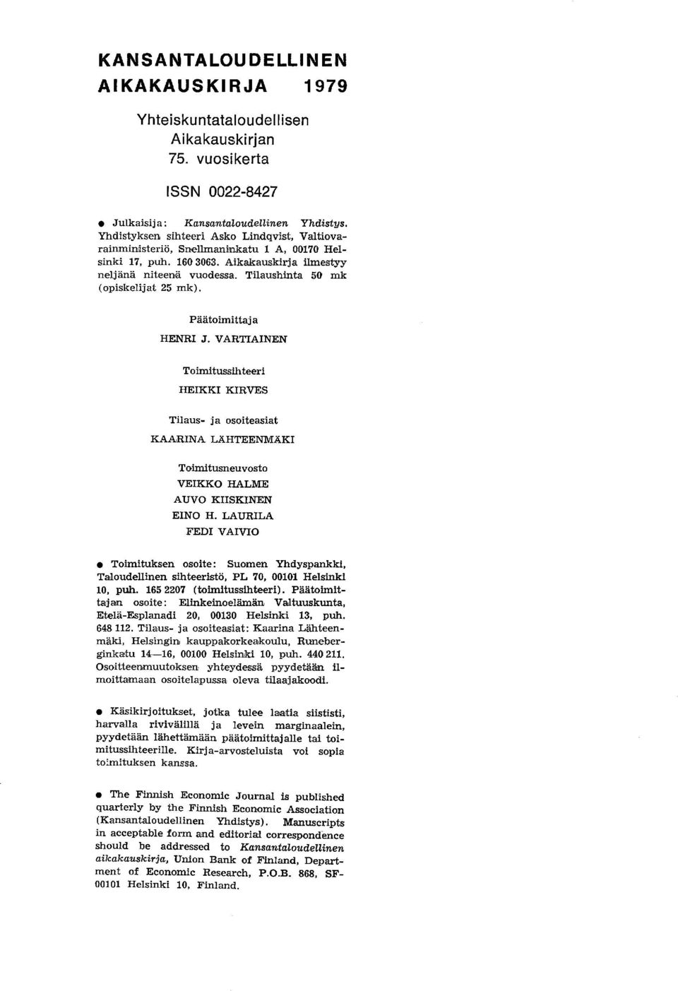 Tilaushinta 50 mk (opiskelijat 25 mk). Päätoimittaj a HENRI J. VARTIAINEN Toimitussihteeri HEIKKI KIRVES Tilaus- ja osoiteasiat KAARINA LÄHTEENMÄKI Toimitusneuvosto VEIKKO HALME AUVO KIISKINEN EINO H.