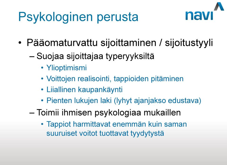 kaupankäynti Pienten lukujen laki (lyhyt ajanjakso edustava) Toimii ihmisen