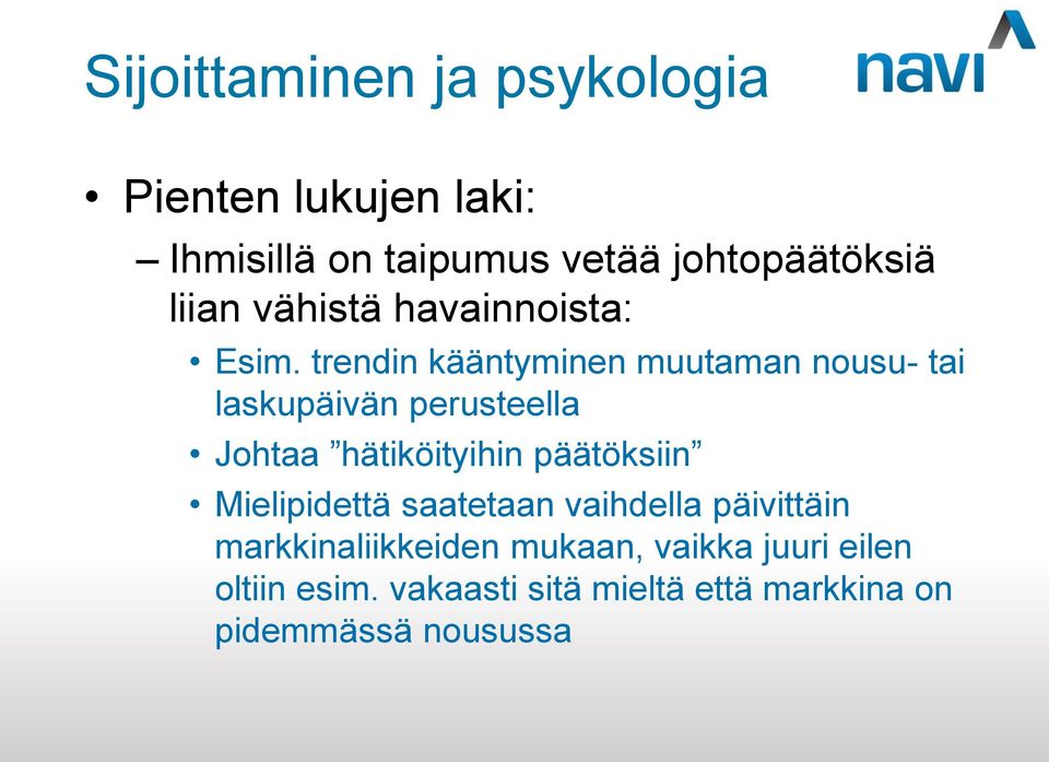 trendin kääntyminen muutaman nousu- tai laskupäivän perusteella Johtaa hätiköityihin päätöksiin