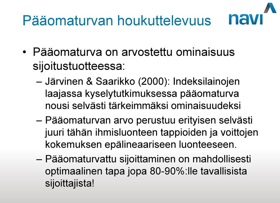 arvo perustuu erityisen selvästi juuri tähän ihmisluonteen tappioiden ja voittojen kokemuksen epälineaariseen