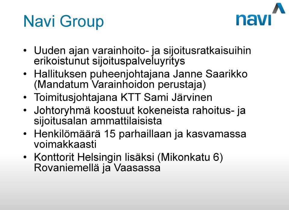 Sami Järvinen Johtoryhmä koostuut kokeneista rahoitus- ja sijoitusalan ammattilaisista Henkilömäärä