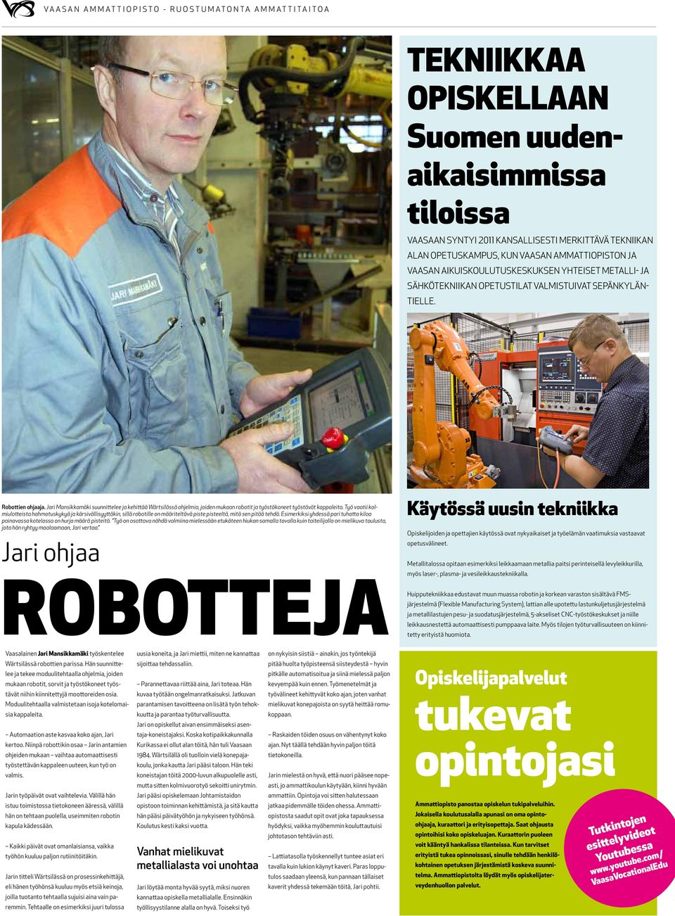 Jari Mansikkamäki suunnittelee ja kehittää Wärtsilässä ohjelmia, joiden mukaan robotit ja työstökoneet työstävät kappaleita.