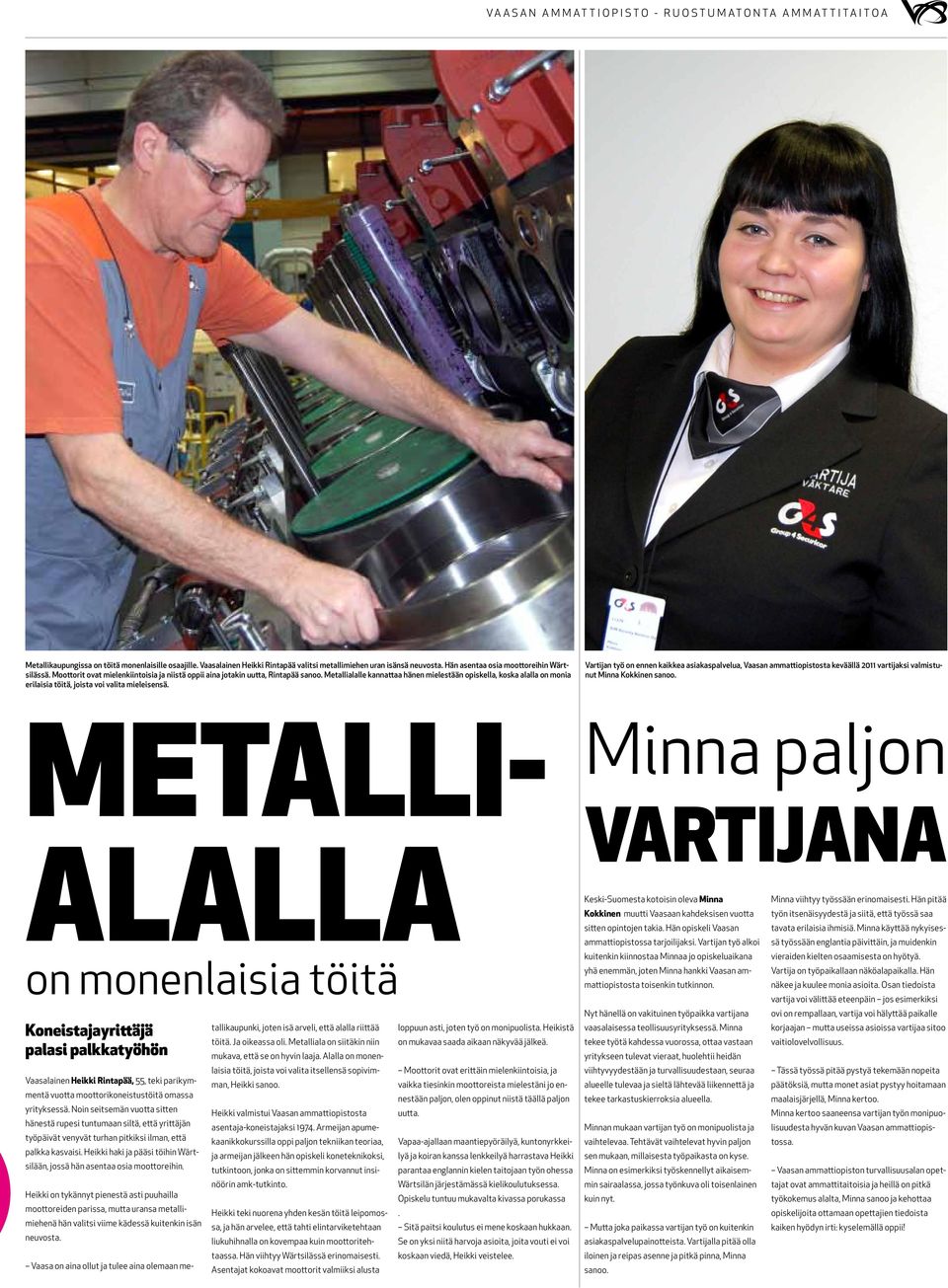 Metallialalle kannattaa hänen mielestään opiskella, koska alalla on monia erilaisia töitä, joista voi valita mieleisensä.