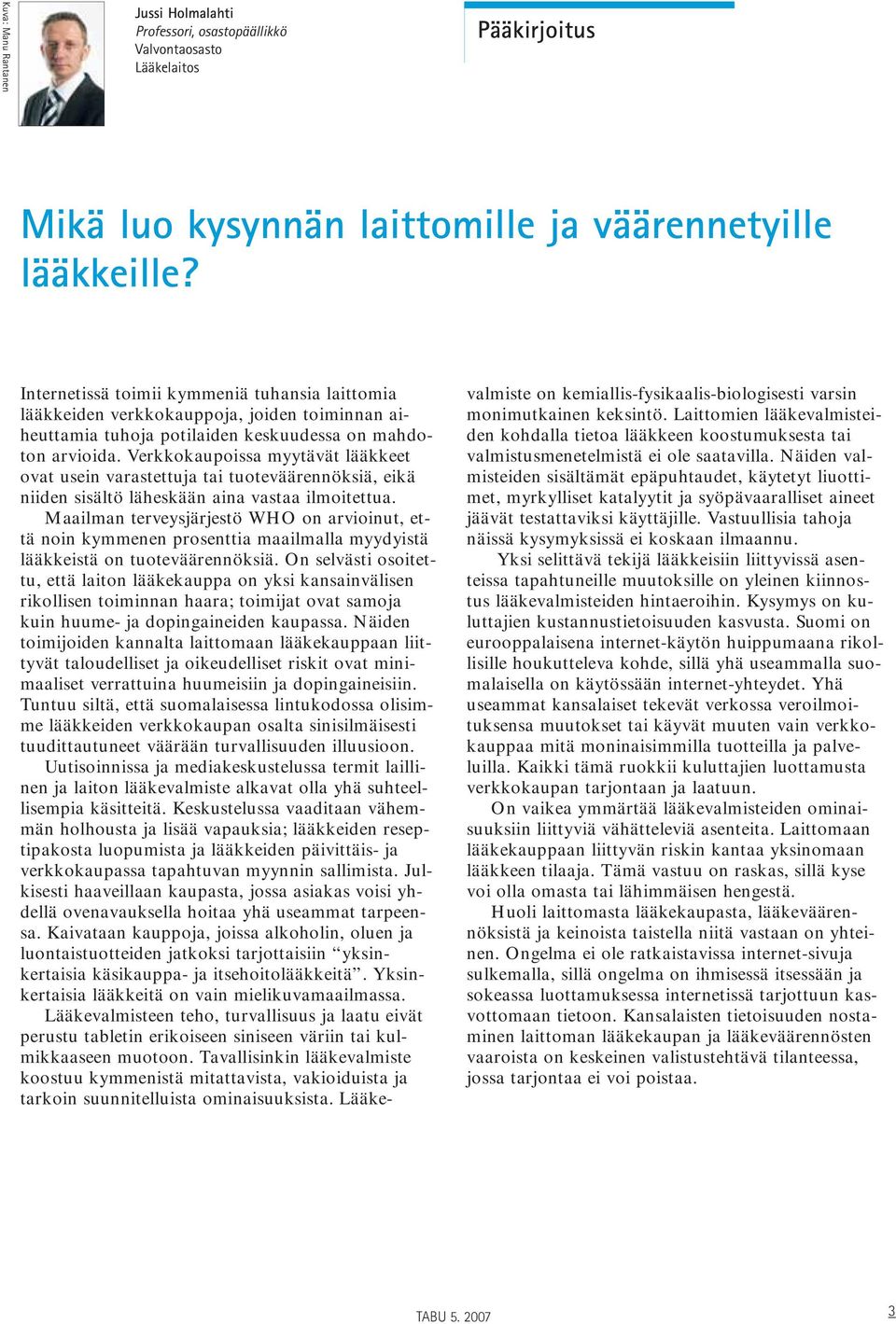 Verkkokaupoissa myytävät lääkkeet ovat usein varastettuja tai tuoteväärennöksiä, eikä niiden sisältö läheskään aina vastaa ilmoitettua.