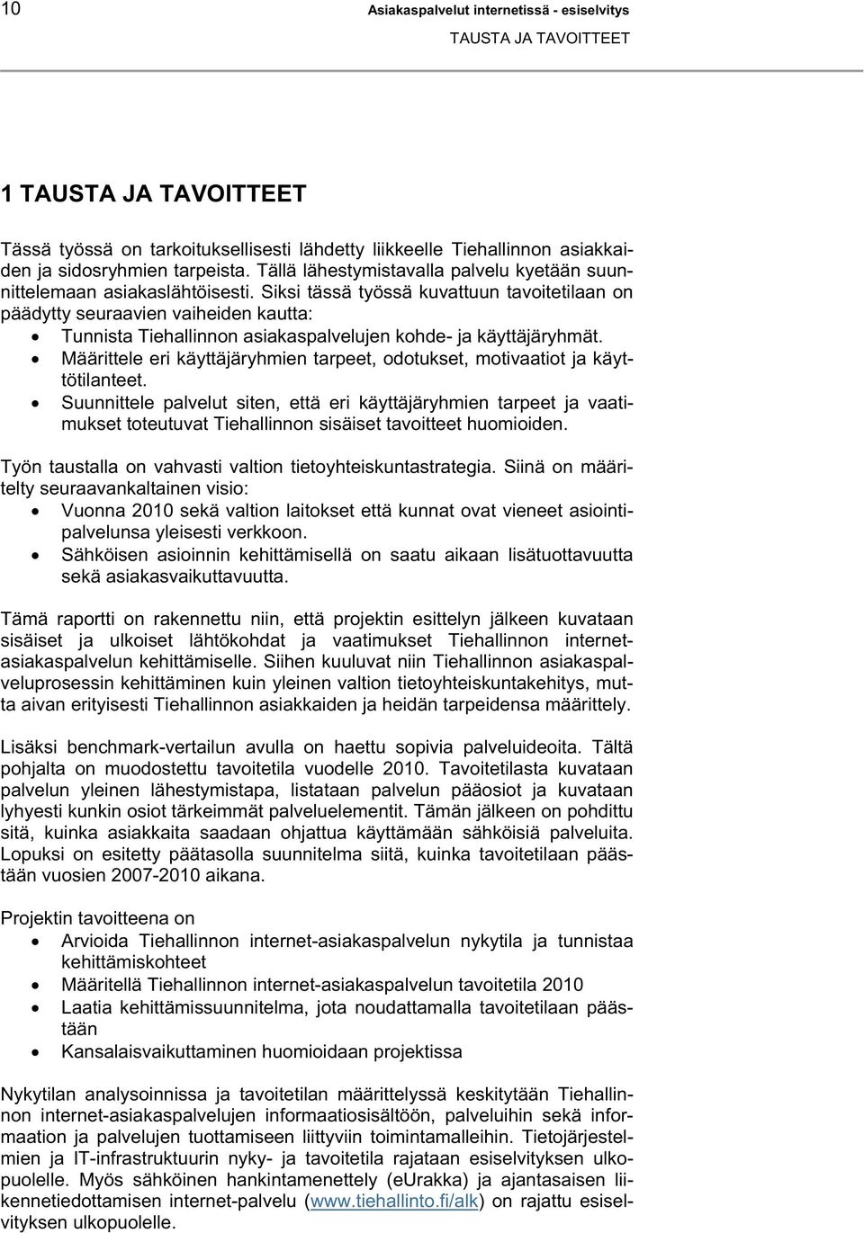 Siksi tässä työssä kuvattuun tavoitetilaan on päädytty seuraavien vaiheiden kautta: Tunnista Tiehallinnon asiakaspalvelujen kohde- ja käyttäjäryhmät.