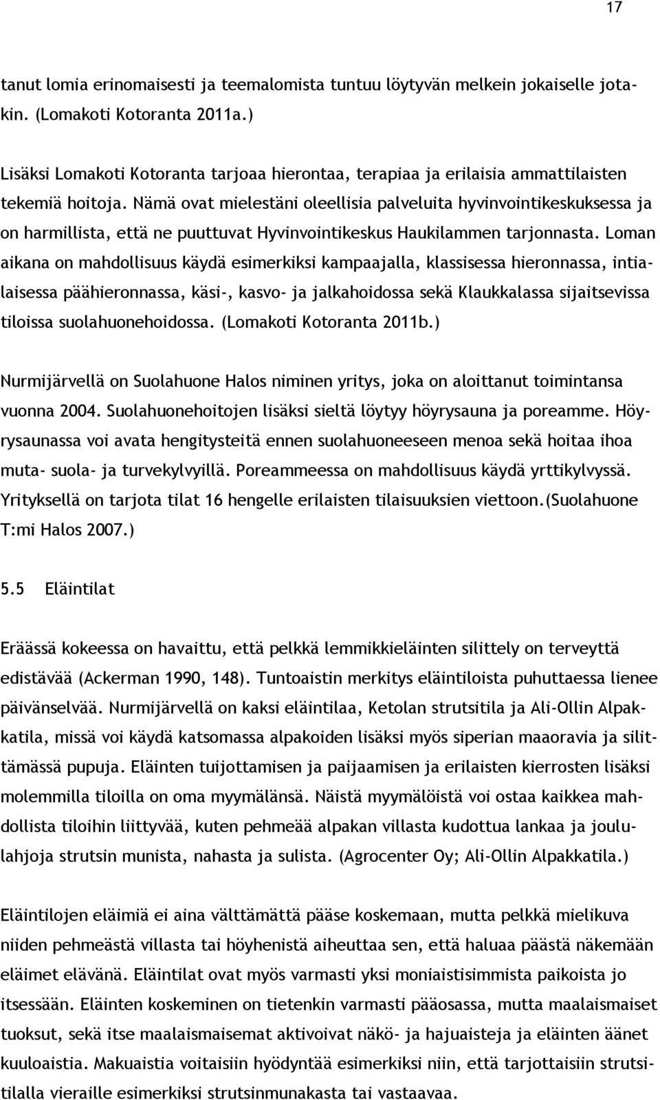 Nämä ovat mielestäni oleellisia palveluita hyvinvointikeskuksessa ja on harmillista, että ne puuttuvat Hyvinvointikeskus Haukilammen tarjonnasta.