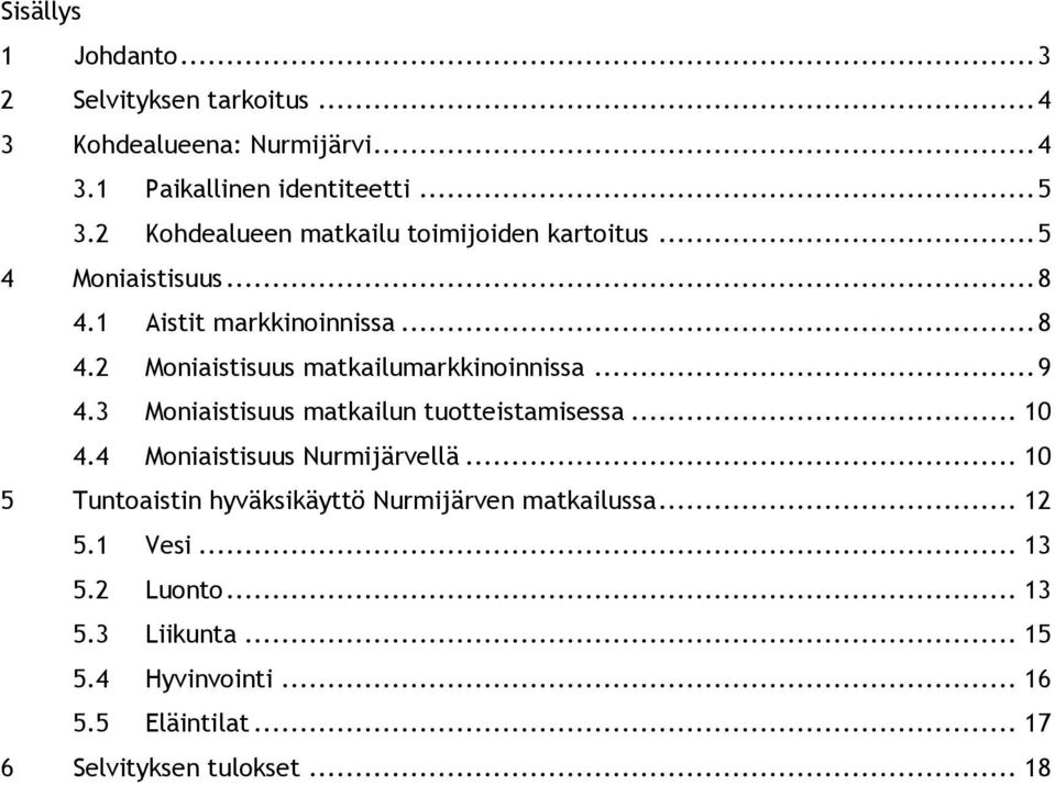 .. 9 4.3 Moniaistisuus matkailun tuotteistamisessa... 10 4.4 Moniaistisuus Nurmijärvellä.