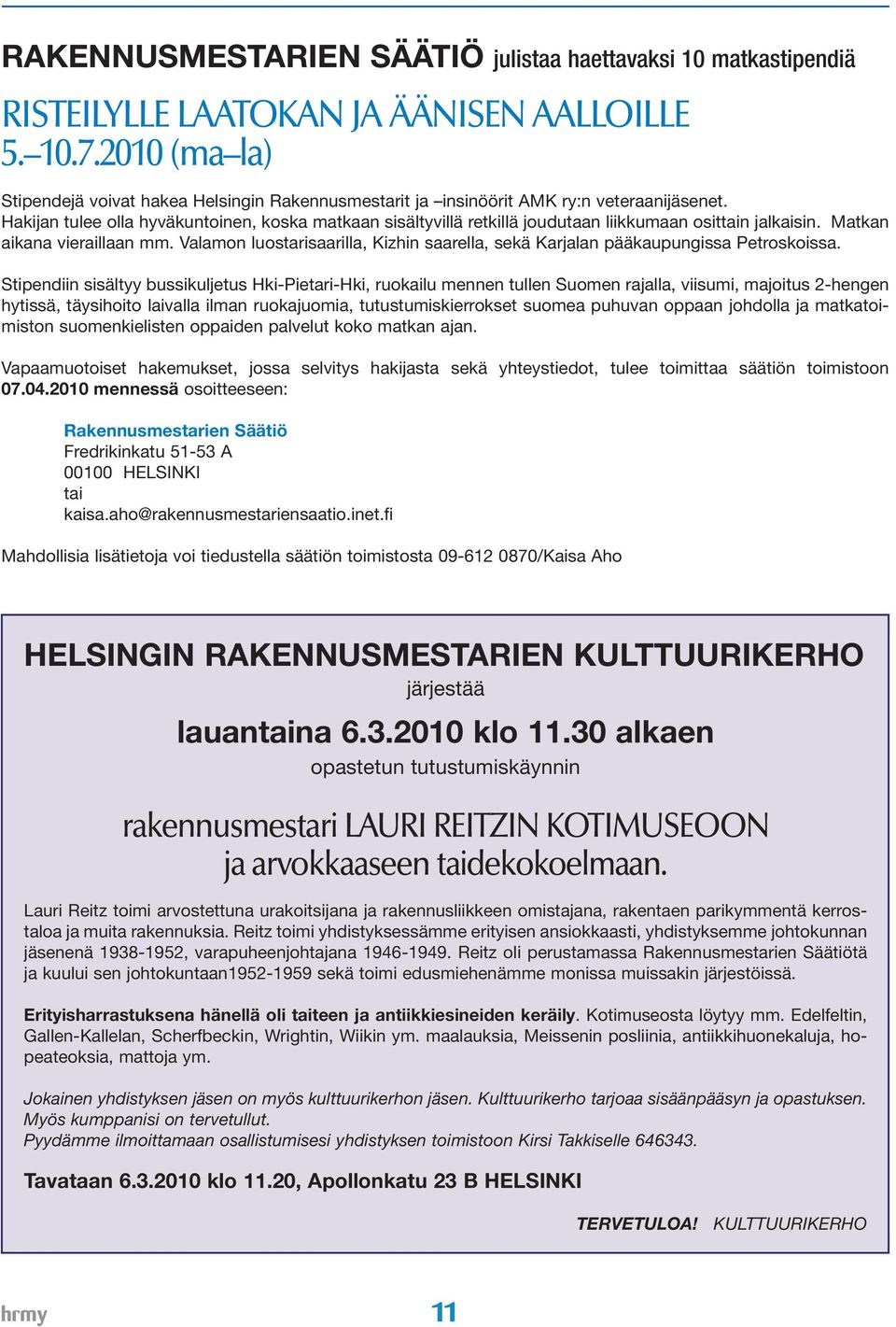 Hakijan tulee olla hyväkuntoinen, koska matkaan sisältyvillä retkillä joudutaan liikkumaan osittain jalkaisin. Matkan aikana vieraillaan mm.