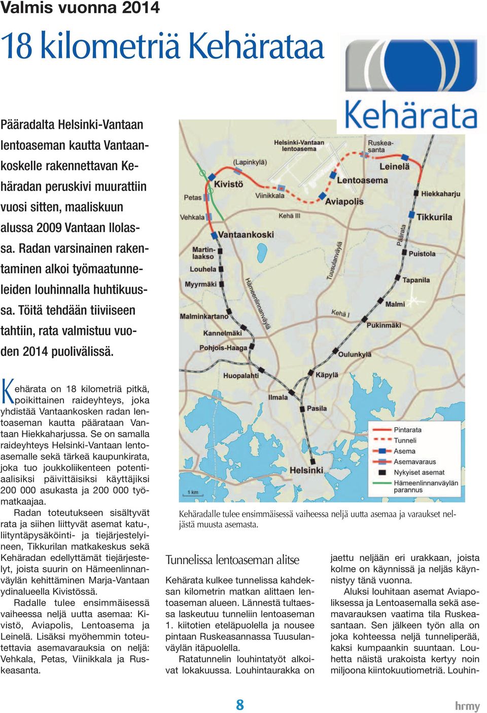 Kehärata on 18 kilometriä pitkä, poikittainen raideyhteys, joka yhdistää Vantaankosken radan lentoaseman kautta päärataan Vantaan Hiekkaharjussa.