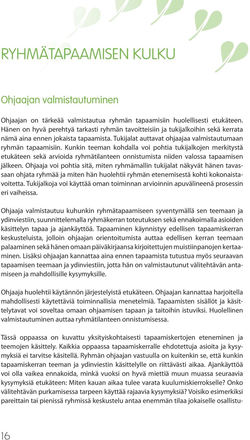 Kunkin teeman kohdalla voi pohtia tukijalkojen merkitystä etukäteen sekä arvioida ryhmätilanteen onnistumista niiden valossa tapaamisen jälkeen.