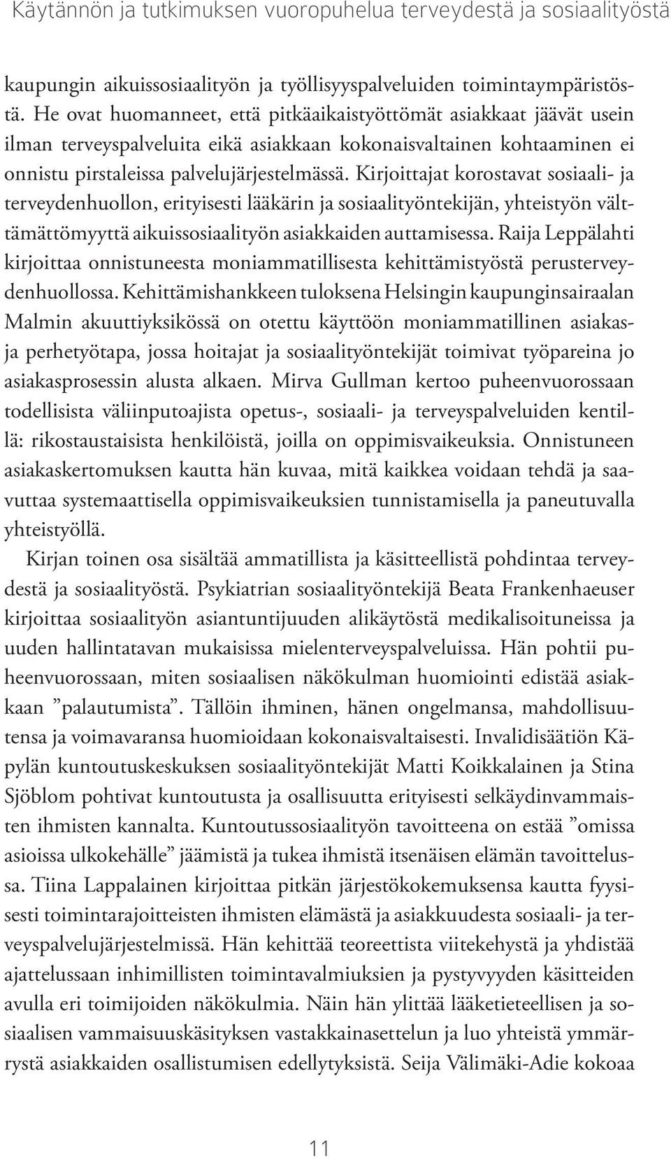 Kirjoittajat korostavat sosiaali- ja terveydenhuollon, erityisesti lääkärin ja sosiaalityöntekijän, yhteistyön välttämättömyyttä aikuissosiaalityön asiakkaiden auttamisessa.