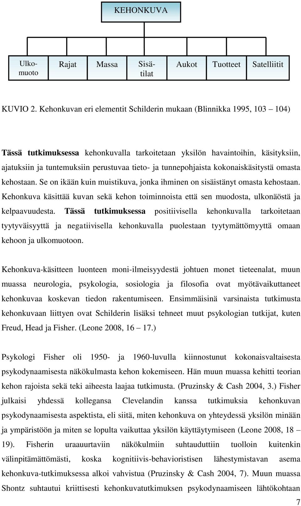 tunnepohjaista kokonaiskäsitystä omasta kehostaan. Se on ikään kuin muistikuva, jonka ihminen on sisäistänyt omasta kehostaan.