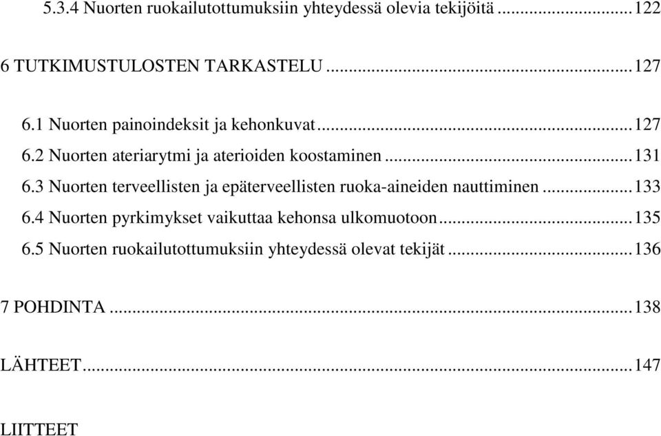 3 Nuorten terveellisten ja epäterveellisten ruoka-aineiden nauttiminen... 133 6.