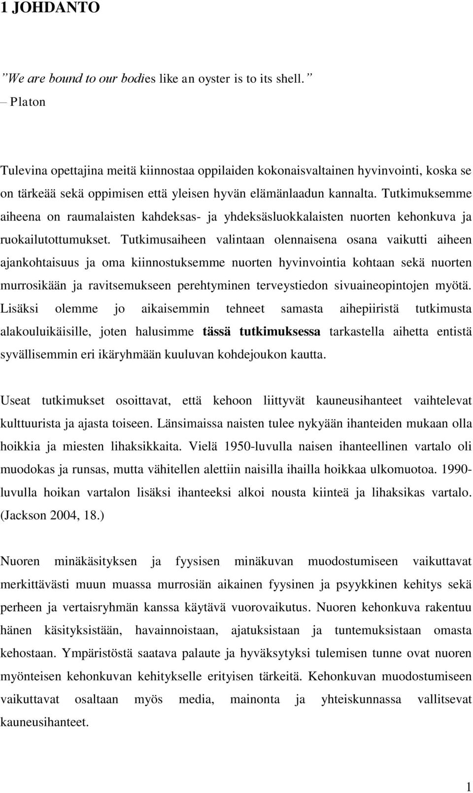 Tutkimuksemme aiheena on raumalaisten kahdeksas- ja yhdeksäsluokkalaisten nuorten kehonkuva ja ruokailutottumukset.