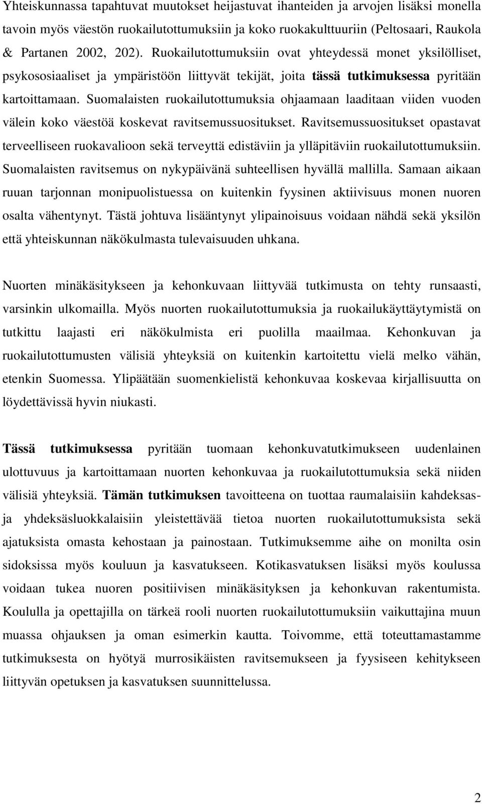 Suomalaisten ruokailutottumuksia ohjaamaan laaditaan viiden vuoden välein koko väestöä koskevat ravitsemussuositukset.