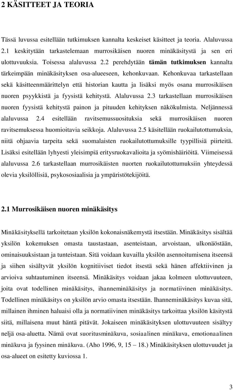 2 perehdytään tämän tutkimuksen kannalta tärkeimpään minäkäsityksen osa-alueeseen, kehonkuvaan.