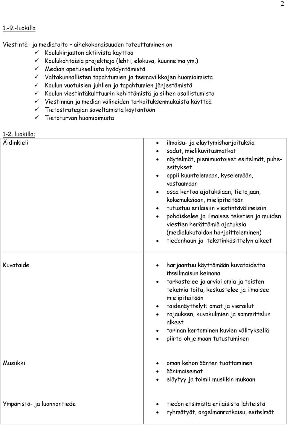 siihen osallistumista Viestinnän ja median välineiden tarkoituksenmukaista käyttöä Tietostrategian soveltamista käytäntöön Tietoturvan huomioimista 1-2.