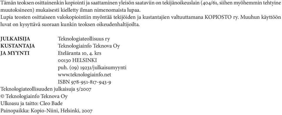 Muuhun käyttöön luvat on kysyttävä suoraan kunkin teoksen oikeudenhaltijoilta.