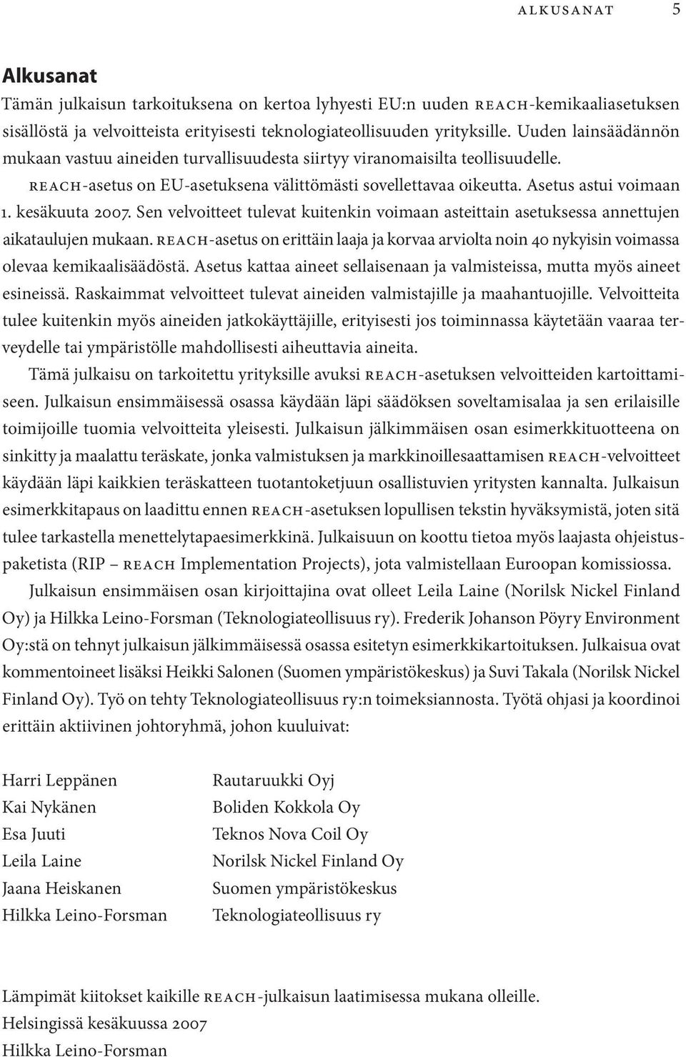 kesäkuuta 2007. Sen velvoitteet tulevat kuitenkin voimaan asteittain asetuksessa annettujen aikataulujen mukaan.