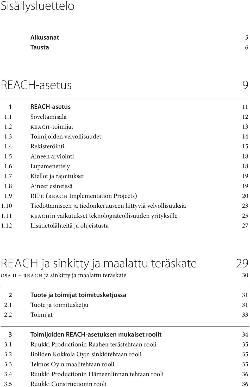 11 REACHin vaikutukset teknologiateollisuuden yrityksille 25 1.