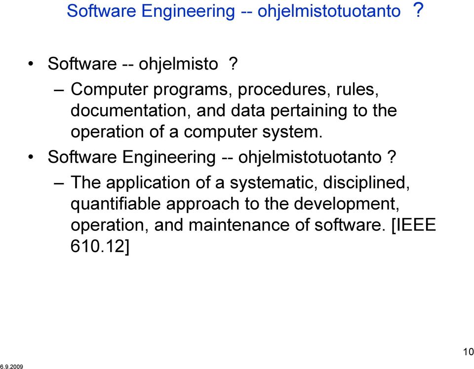 of a computer system. Software Engineering -- ohjelmistotuotanto?