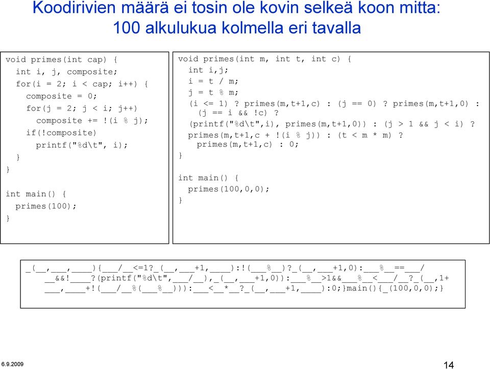 primes(m,t+1,c) : (j == 0)? primes(m,t+1,0) : (j == i &&!c)? (printf("%d\t",i), primes(m,t+1,0)) : (j > 1 && j < i)? primes(m,t+1,c +!(i % j)) : (t < m * m)?