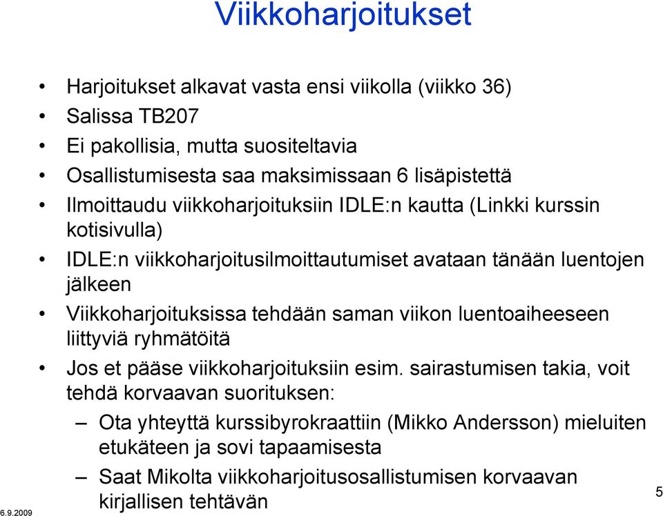 Viikkoharjoituksissa tehdään saman viikon luentoaiheeseen liittyviä ryhmätöitä Jos et pääse viikkoharjoituksiin esim.