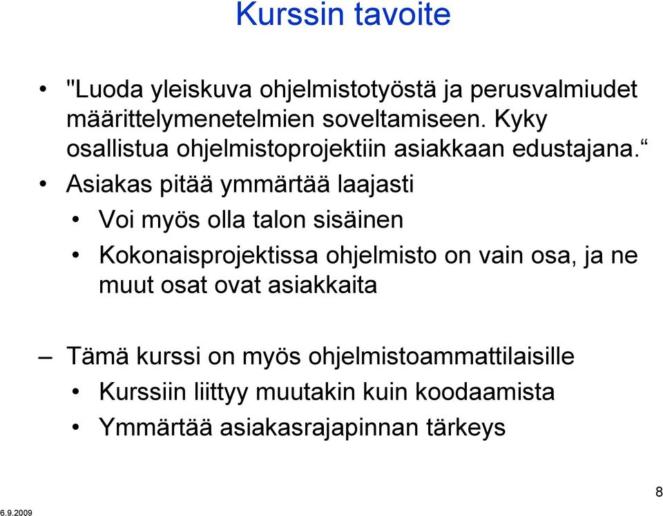 Asiakas pitää ymmärtää laajasti Voi myös olla talon sisäinen Kokonaisprojektissa ohjelmisto on vain osa,