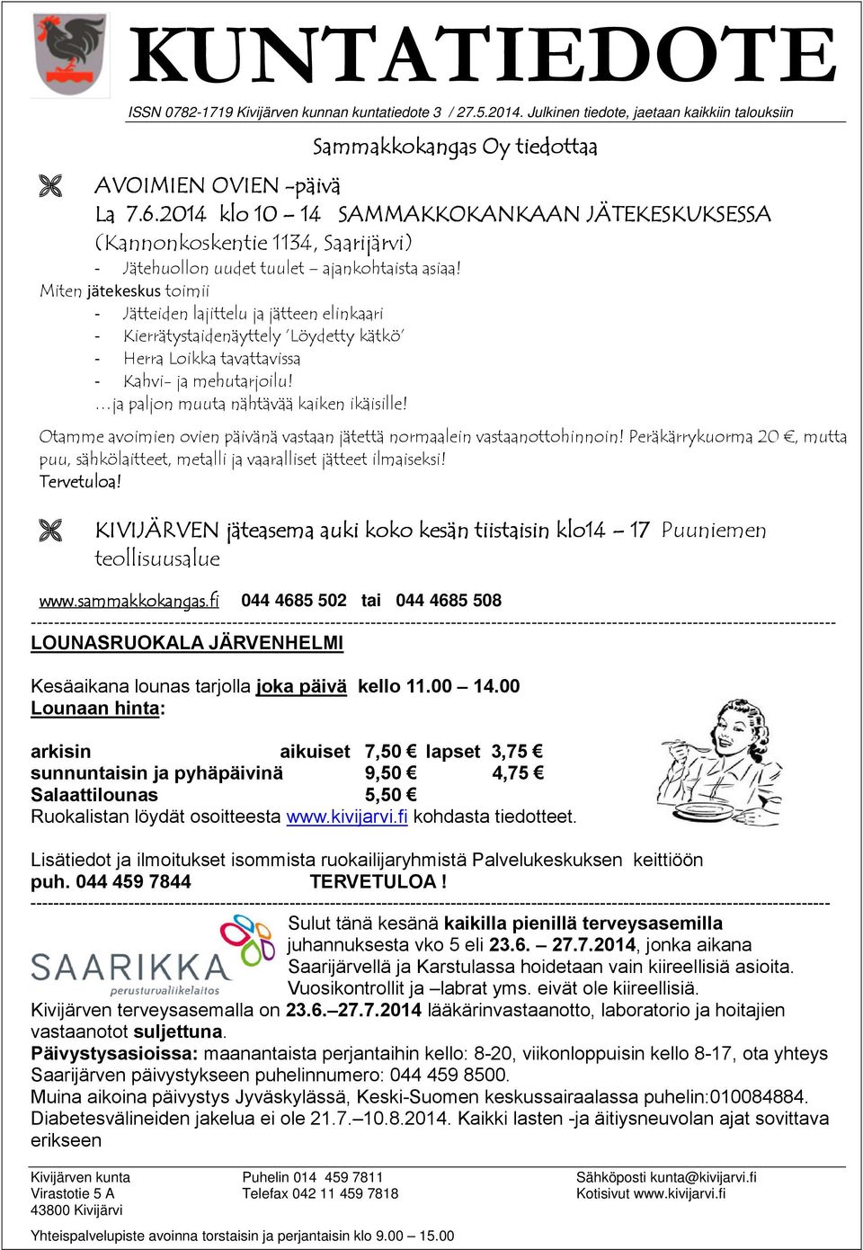 Miten jätekeskus toimii - Jätteiden lajittelu ja jätteen elinkaari - Kierrätystaidenäyttely Löydetty kätkö - Herra Loikka tavattavissa - Kahvi- ja mehutarjoilu!