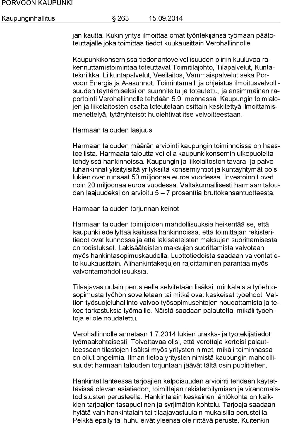 sekä Porvoon Energia ja A-asunnot. Toimintamalli ja ohjeistus il moi tus vel vol lisuu den täyttämiseksi on suunniteltu ja toteutettu, ja ensimmäinen rapor toin ti Verohallinnolle tehdään 5.9.