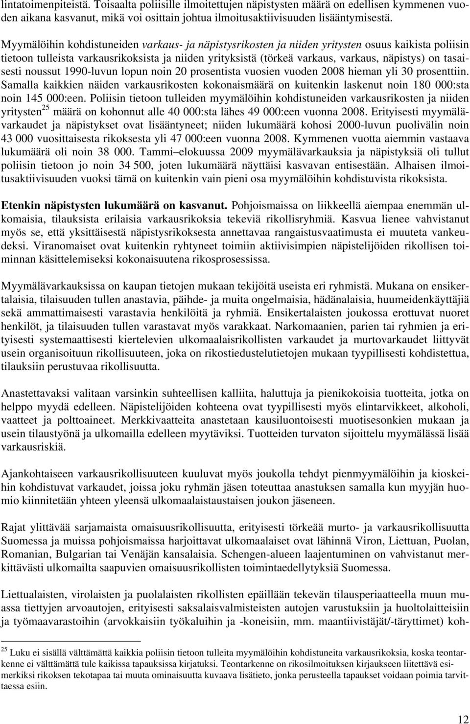 tasaisesti noussut 1990-luvun lopun noin 20 prosentista vuosien vuoden 2008 hieman yli 30 prosenttiin.