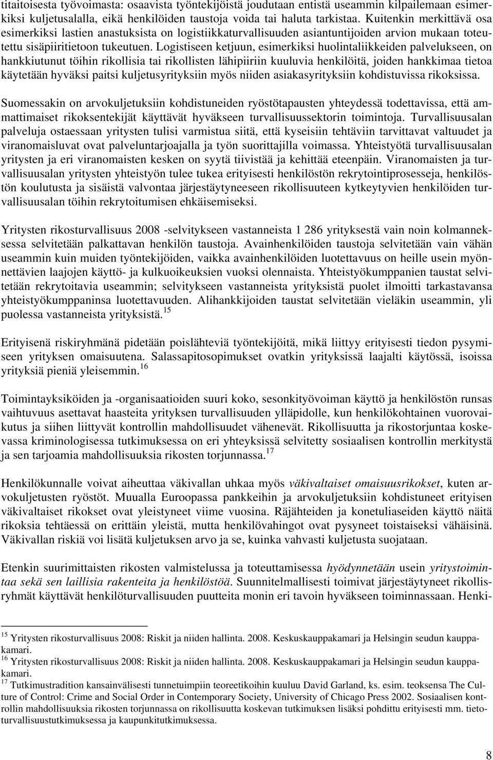 Logistiseen ketjuun, esimerkiksi huolintaliikkeiden palvelukseen, on hankkiutunut töihin rikollisia tai rikollisten lähipiiriin kuuluvia henkilöitä, joiden hankkimaa tietoa käytetään hyväksi paitsi