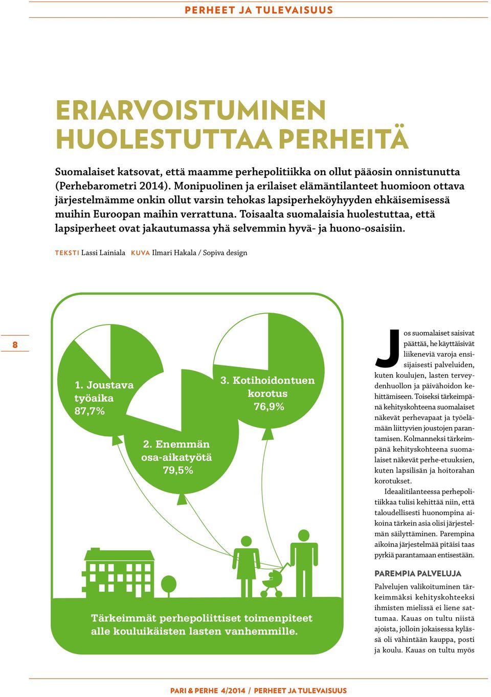 Toisaalta suomalaisia huolestuttaa, että lapsiperheet ovat jakautumassa yhä selvemmin hyvä- ja huono-osaisiin. TEKSTI Lassi Lainiala KUVA Ilmari Hakala / Sopiva design 8 1. Joustava työaika 87,7% 2.