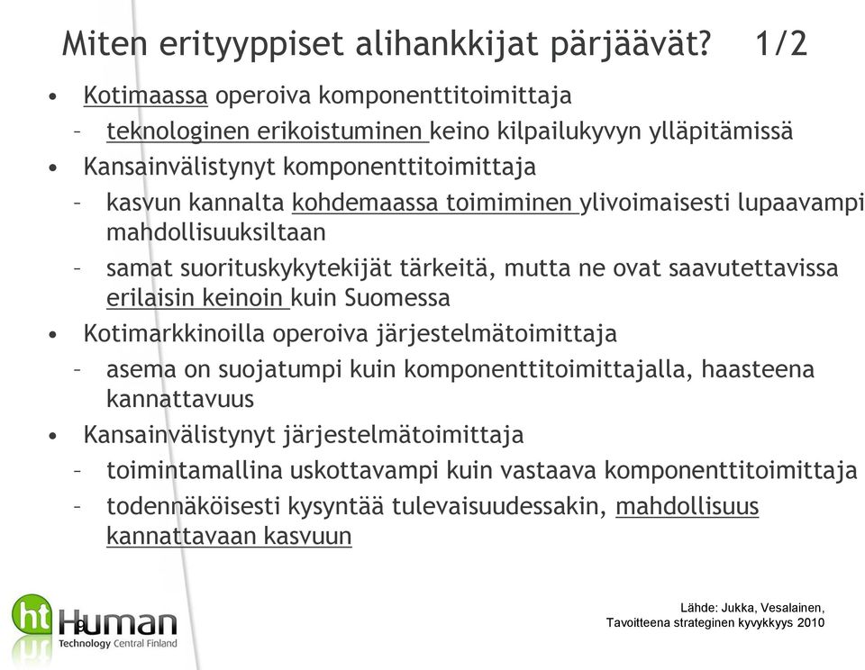 ylivoimaisesti lupaavampi mahdollisuuksiltaan samat suorituskykytekijät tärkeitä, mutta ne ovat saavutettavissa erilaisin keinoin kuin Suomessa Kotimarkkinoilla operoiva