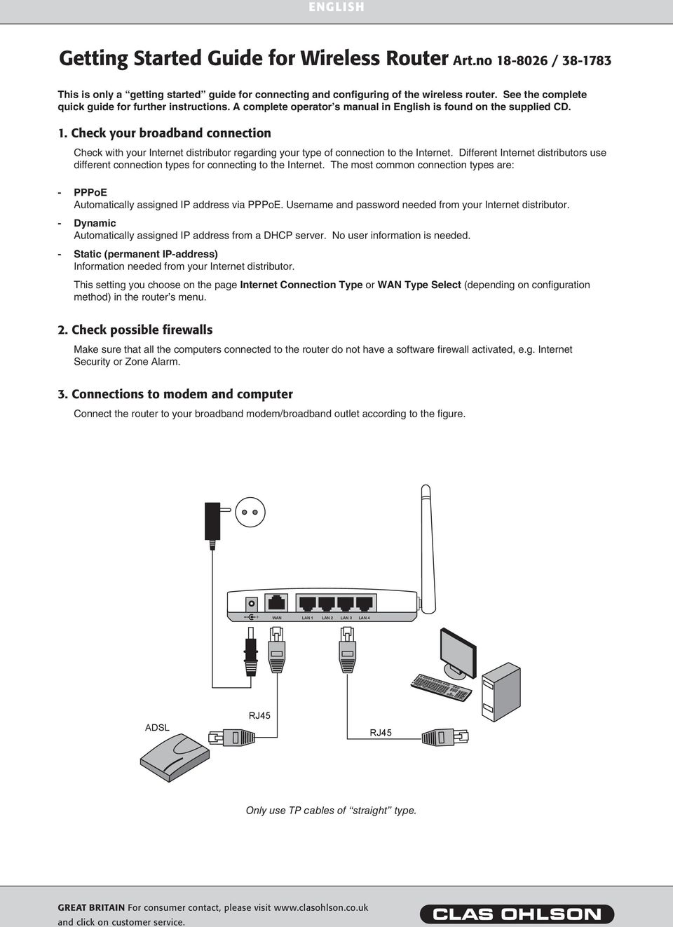 Check your broadband connection Check with your Internet distributor regarding your type of connection to the Internet.