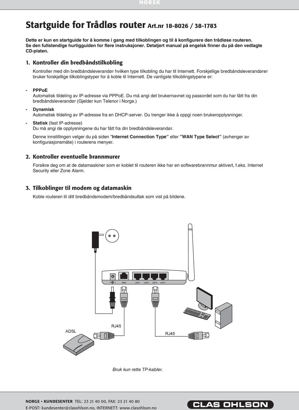 Kontroller din bredbåndstilkobling NORSK NORSK Kontroller med din bredbåndsleverandør hvilken type tilkobling du har til Internett.