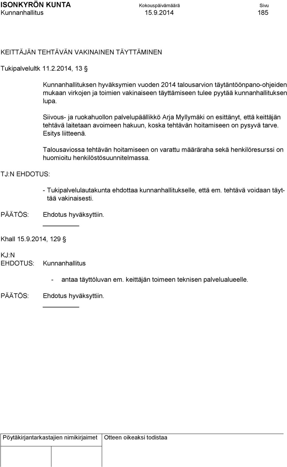 2014, 13 TJ:N Kunnanhallituksen hyväksymien vuoden 2014 talousarvion täytäntöönpano-ohjeiden mukaan virkojen ja toimien vakinaiseen täyttämiseen tulee pyytää kunnanhallituksen lupa.