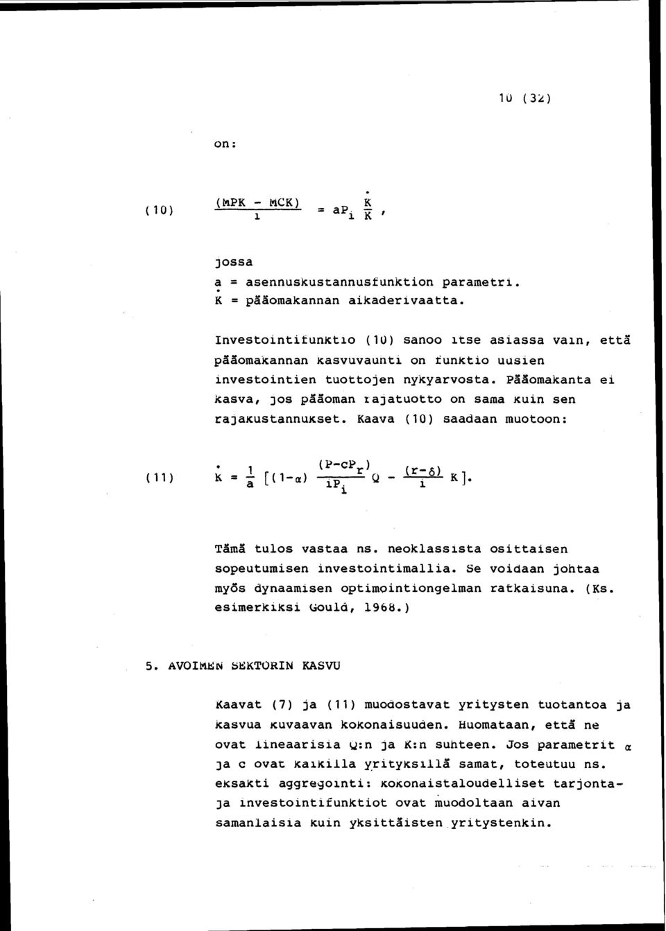 Paaomakanta ei kasva, JOs paaoman rajatuotto on sarna Kuin sen rajakustannukset. Kaava (10) saadaan muotoon: ( 11) 1 (P-cP r ) K = a [( 1-a) ip. Q 1 Tama tu10s vastaa ns.